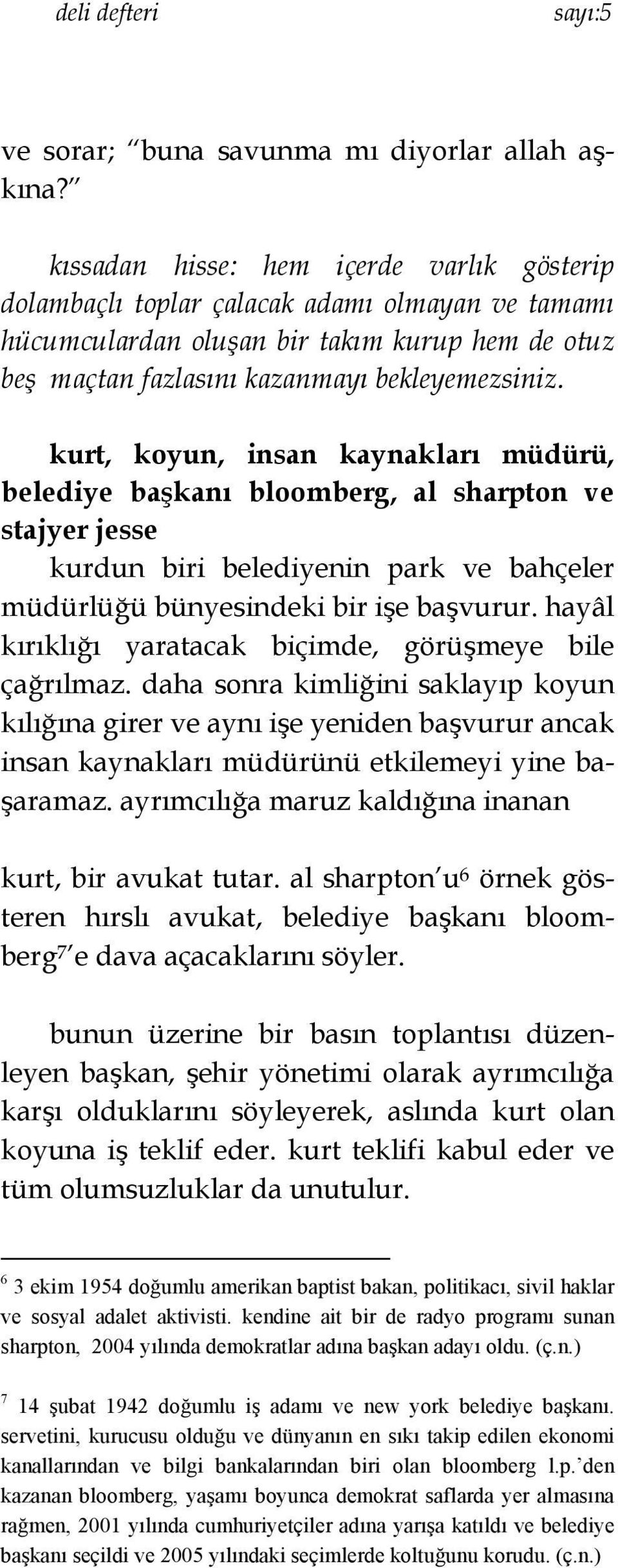 kurt, koyun, insan kaynakları müdürü, belediye başkanı bloomberg, al sharpton ve stajyer jesse kurdun biri belediyenin park ve bahçeler müdürlüğü bünyesindeki bir işe başvurur.