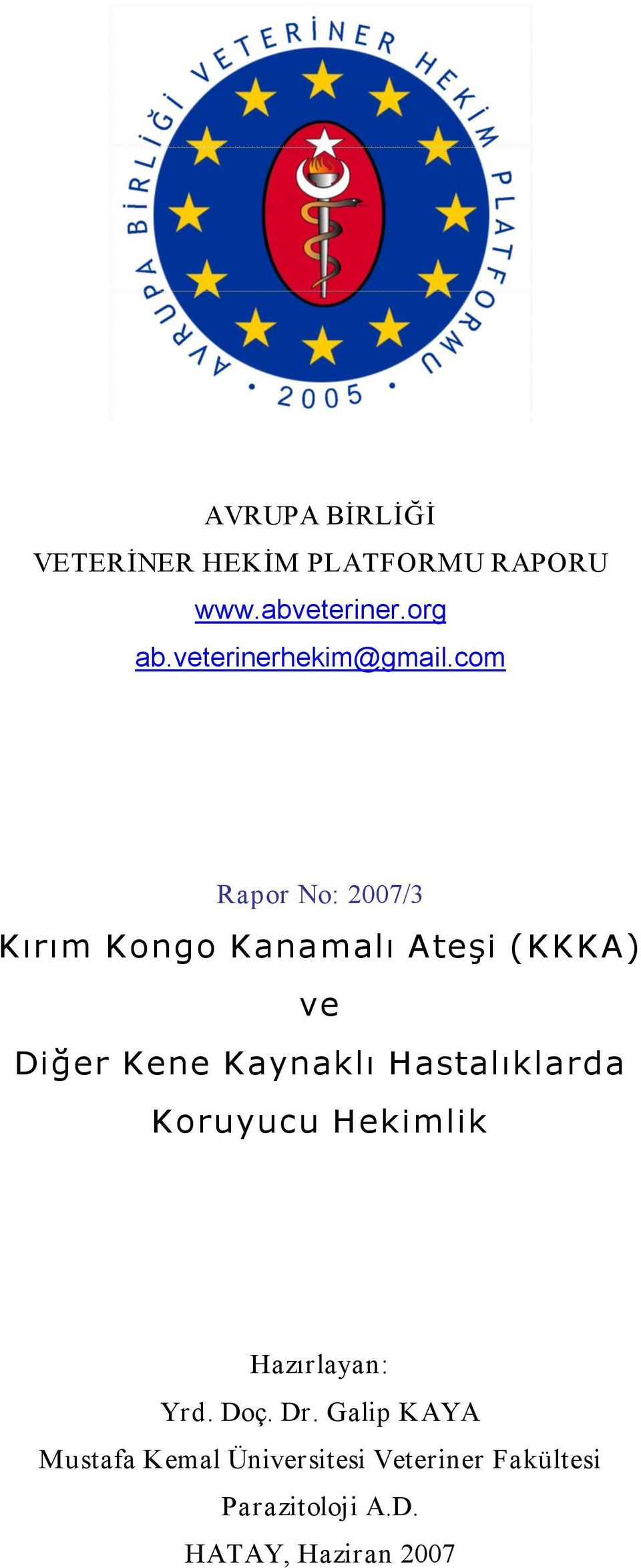 com Rapor No: 2007/3 Kırım Kongo Kanamalı Ateşi (KKKA) ve Diğer Kene Kaynaklı