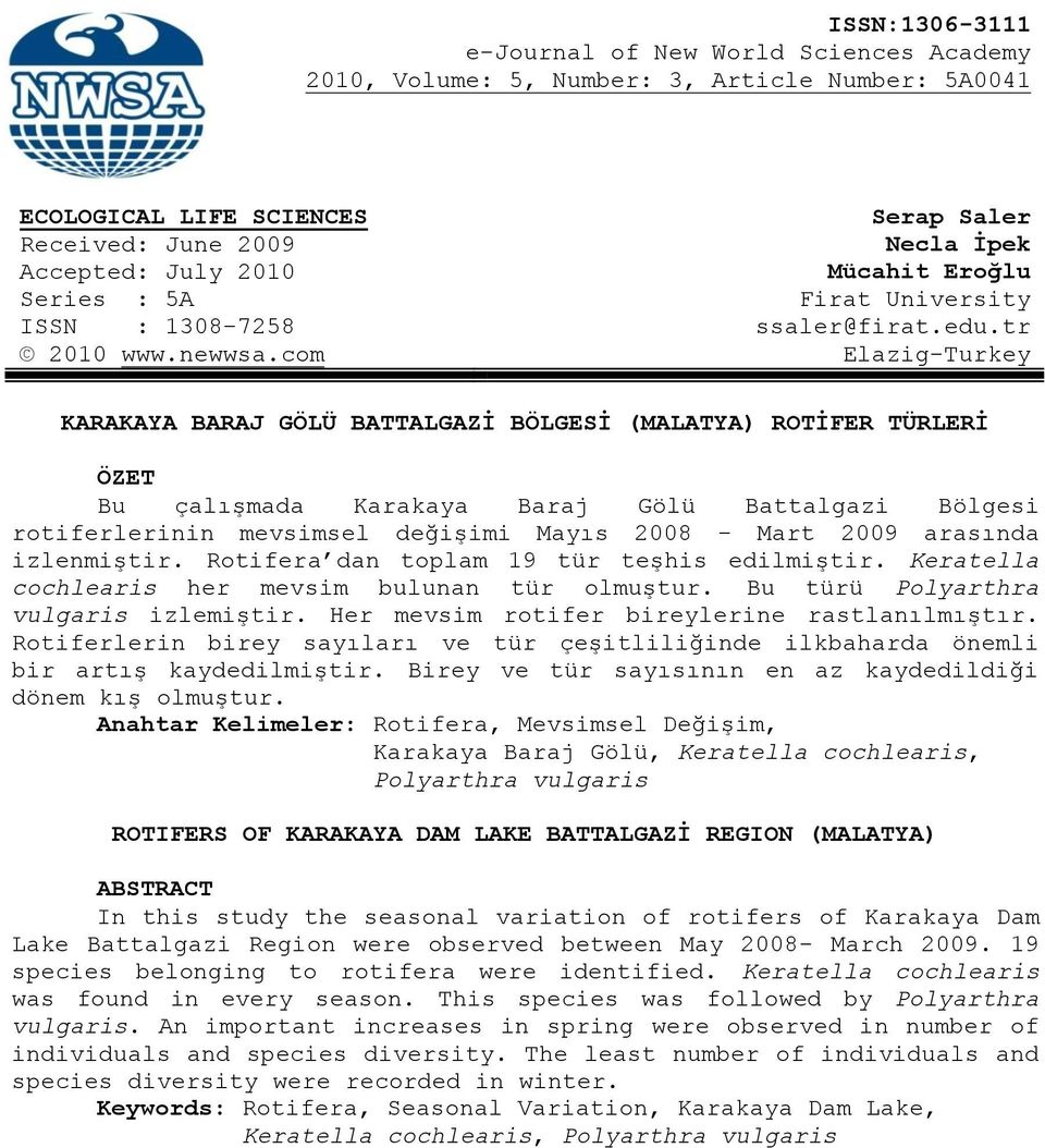 com Elazig-Turkey KARAKAYA BARAJ GÖLÜ BATTALGAZİ BÖLGESİ (MALATYA) ROTİFER TÜRLERİ ÖZET Bu çalışmada Karakaya Baraj Gölü Battalgazi Bölgesi rotiferlerinin mevsimsel değişimi Mayıs 2008 - Mart 2009