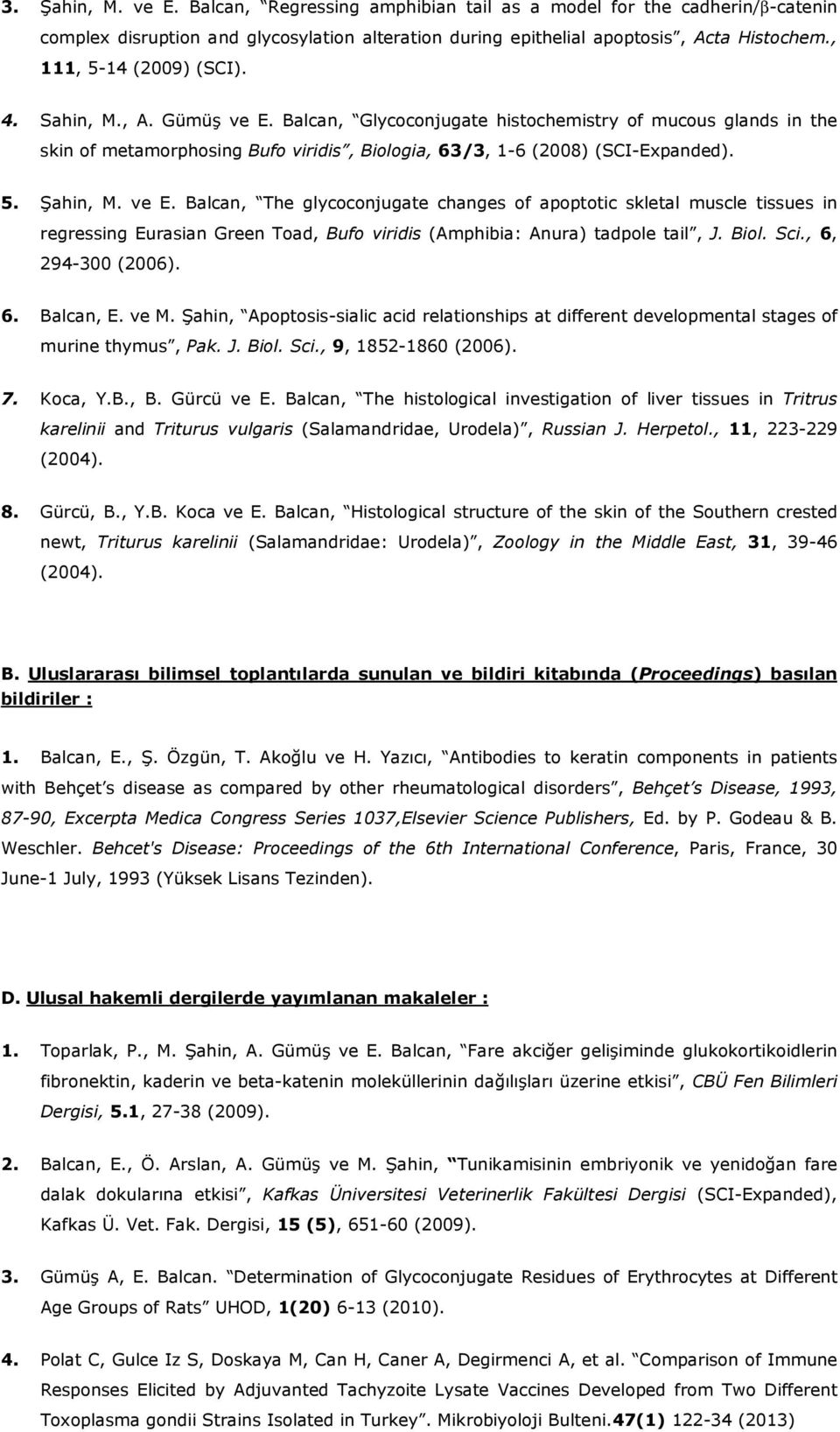 ve E. Balcan, The glycoconjugate changes of apoptotic skletal muscle tissues in regressing Eurasian Green Toad, Bufo viridis (Amphibia: Anura) tadpole tail, J. Biol. Sci., 6, 294-300 (2006). 6. Balcan, E.