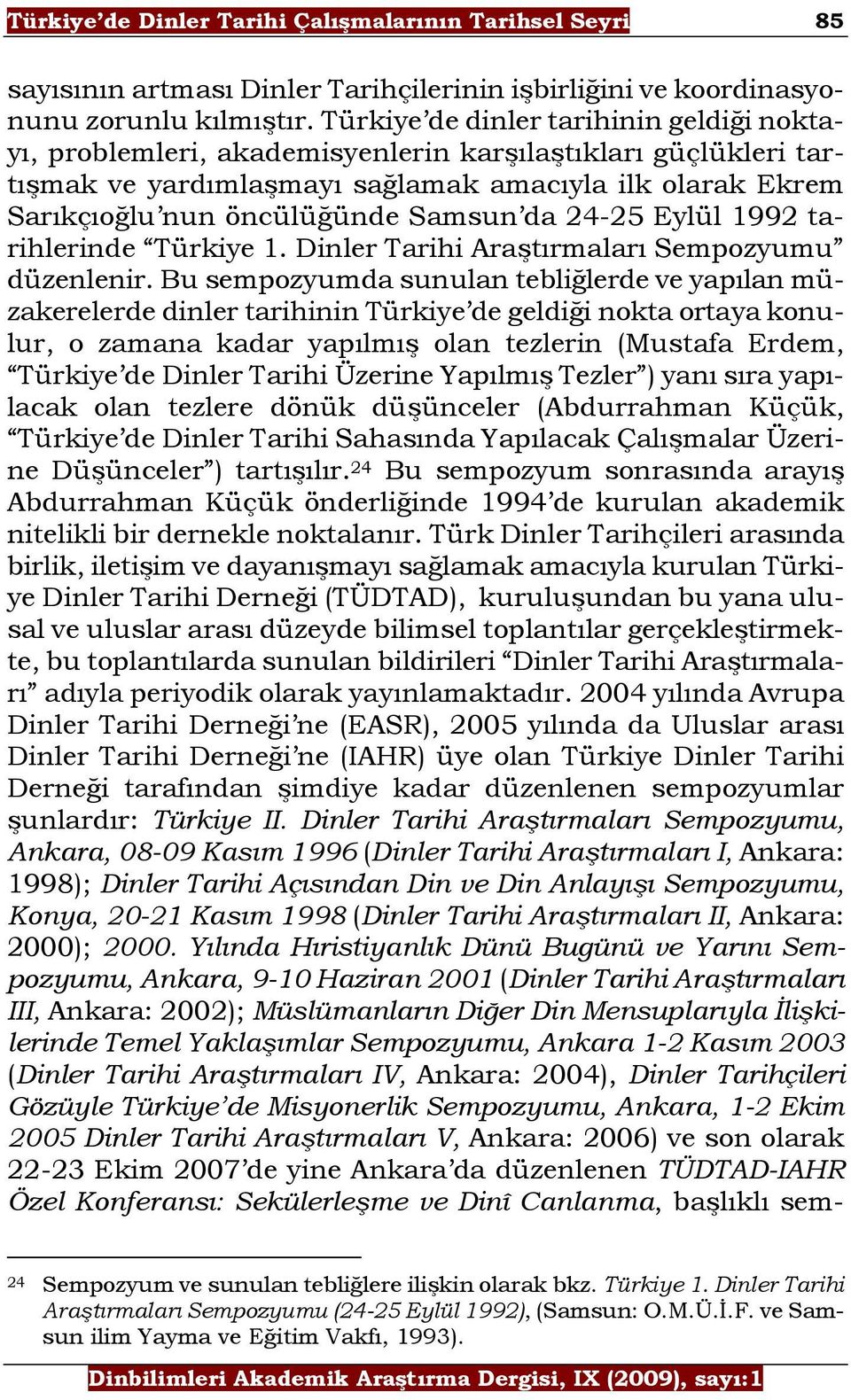 da 24-25 Eylül 1992 tarihlerinde Türkiye 1. Dinler Tarihi Araştırmaları Sempozyumu düzenlenir.