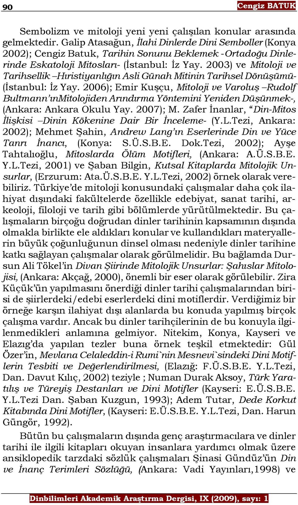 2003) ve Mitoloji ve Tarihsellik Hıristiyanlığın Asli Günah Mitinin Tarihsel Dönüşümü- (İstanbul: İz Yay.