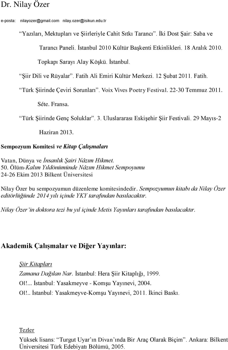 Uluslararası Eskişehir Şiir Festivali. 29 Mayıs-2 Haziran 2013. Sempozyum Komitesi ve Kitap Çalışmaları Vatan, Dünya ve İnsanlık Şairi Nâzım Hikmet. 50.