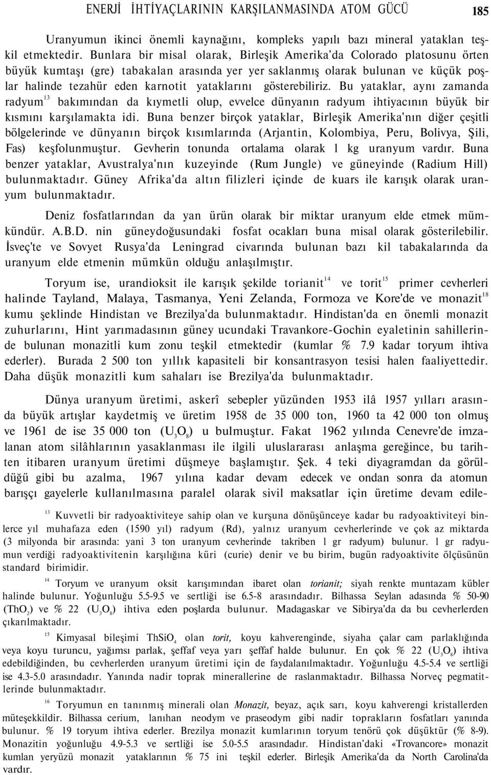 yataklarını gösterebiliriz. Bu yataklar, aynı zamanda radyum 13 bakımından da kıymetli olup, evvelce dünyanın radyum ihtiyacının büyük bir kısmını karşılamakta idi.