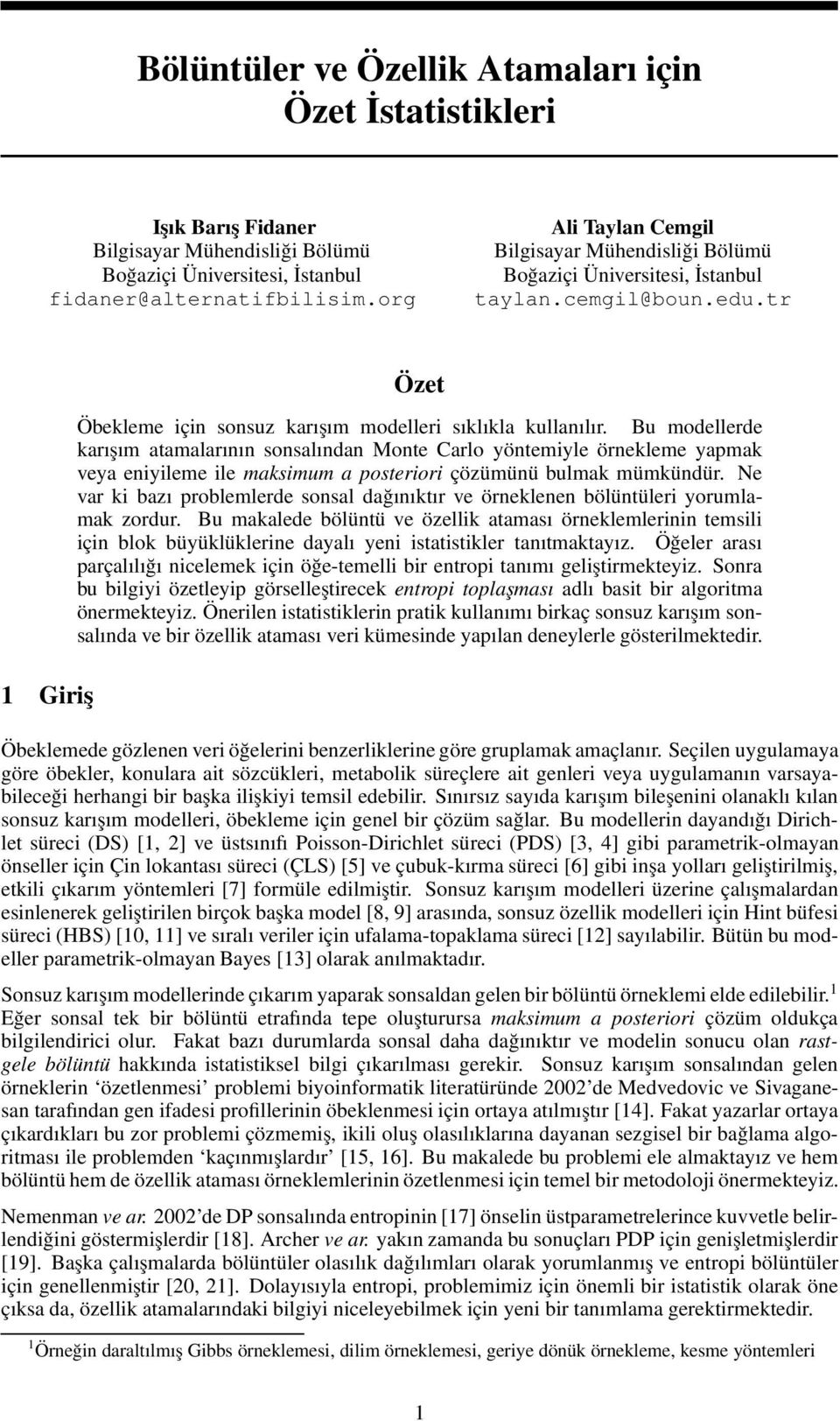 Bu modellerde karışım atamalarının sonsalından Monte Carlo yöntemiyle örnekleme yapmak veya eniyileme ile maksimum a posteriori çözümünü bulmak mümkündür.