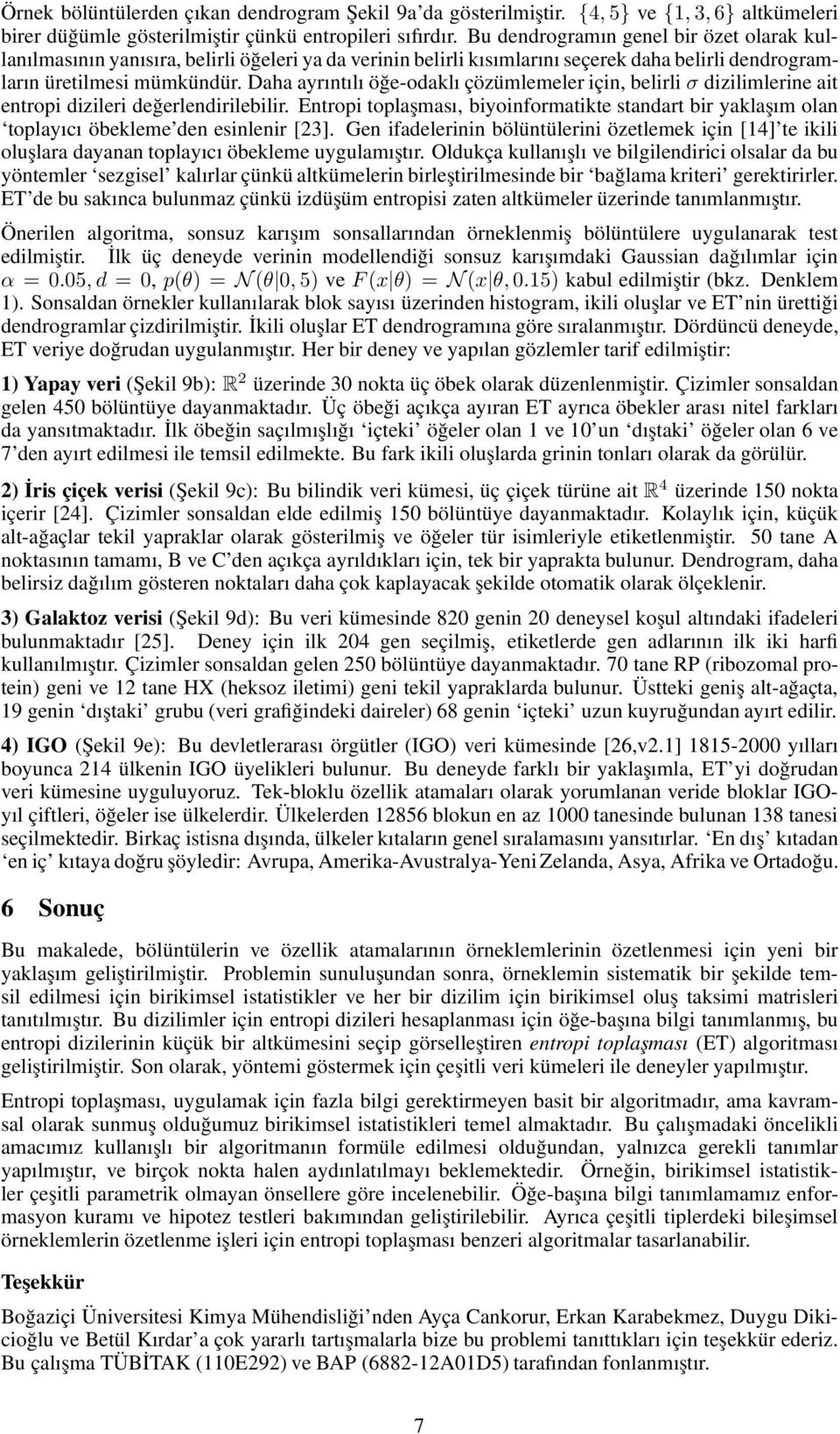 Daha ayrıntılı öğe-odaklı çözümlemeler için, belirli σ dizilimlerine ait entropi dizileri değerlendirilebilir.