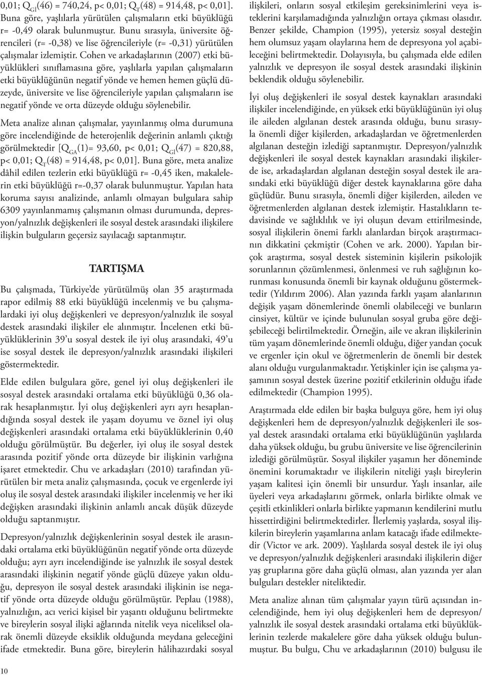 Cohen ve arkadaşlarının (2007) etki büyüklükleri sınıflamasına göre, yaşlılarla yapılan çalışmaların etki büyüklüğünün negatif yönde ve hemen hemen güçlü düzeyde, üniversite ve lise öğrencileriyle