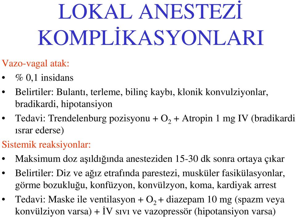 anesteziden 15-30 dk sonra ortaya çıkar Belirtiler: Diz ve ağız etrafında parestezi, musküler fasikülasyonlar, görme bozukluğu, konfüzyon,