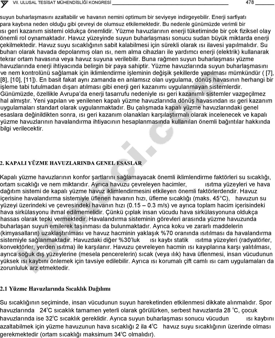 Havuz yüzeyinde suyun buharlaģması sonucu sudan büyük miktarda enerji çekilmektedir. Havuz suyu sıcaklığının sabit kalabilmesi için sürekli olarak ısı ilavesi yapılmalıdır.