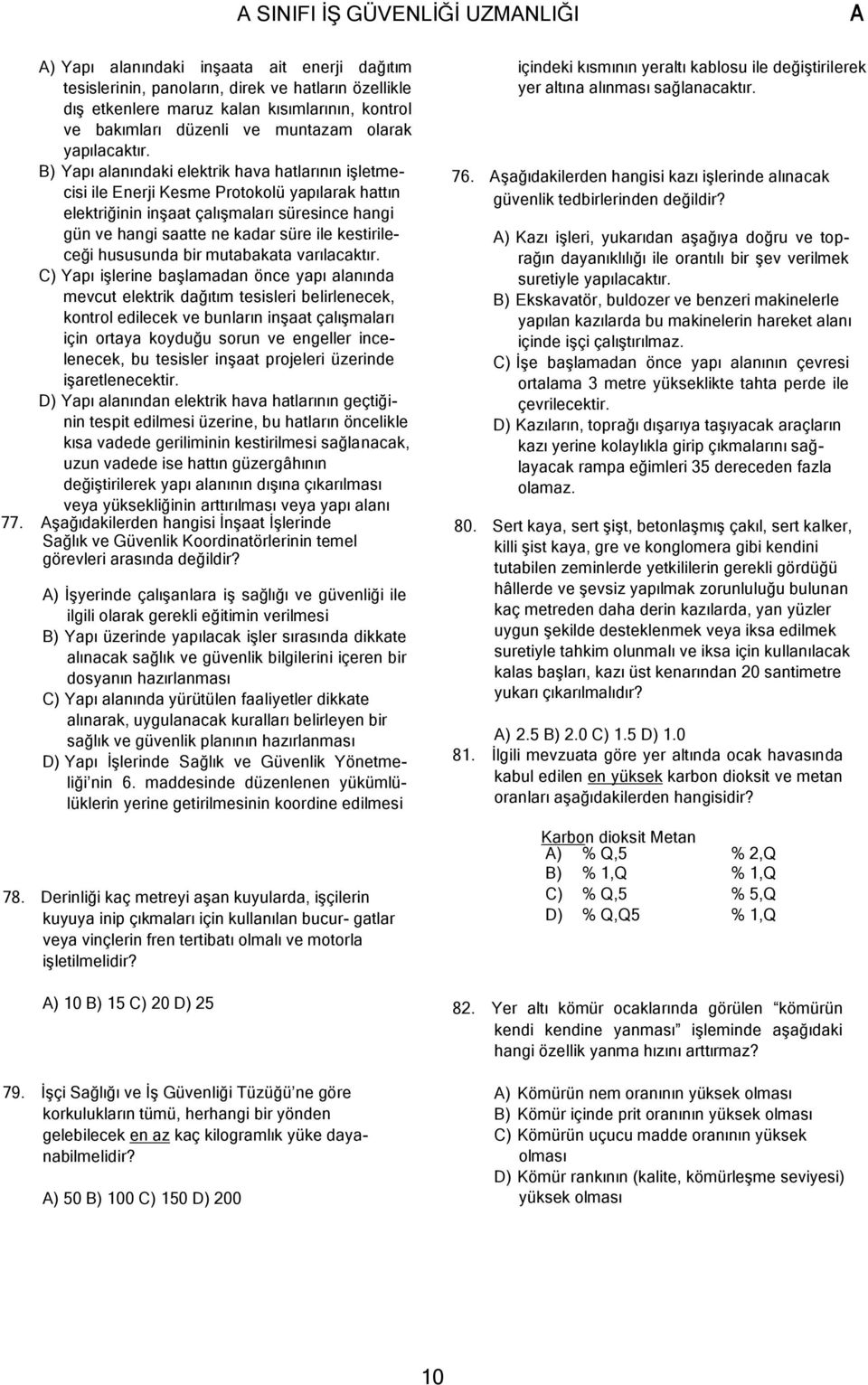 B) Yapı alanındaki elektrik hava hatlarının işletmecisi ile Enerji Kesme Protokolü yapılarak hattın elektriğinin inşaat çalışmaları süresince hangi gün ve hangi saatte ne kadar süre ile kestirileceği