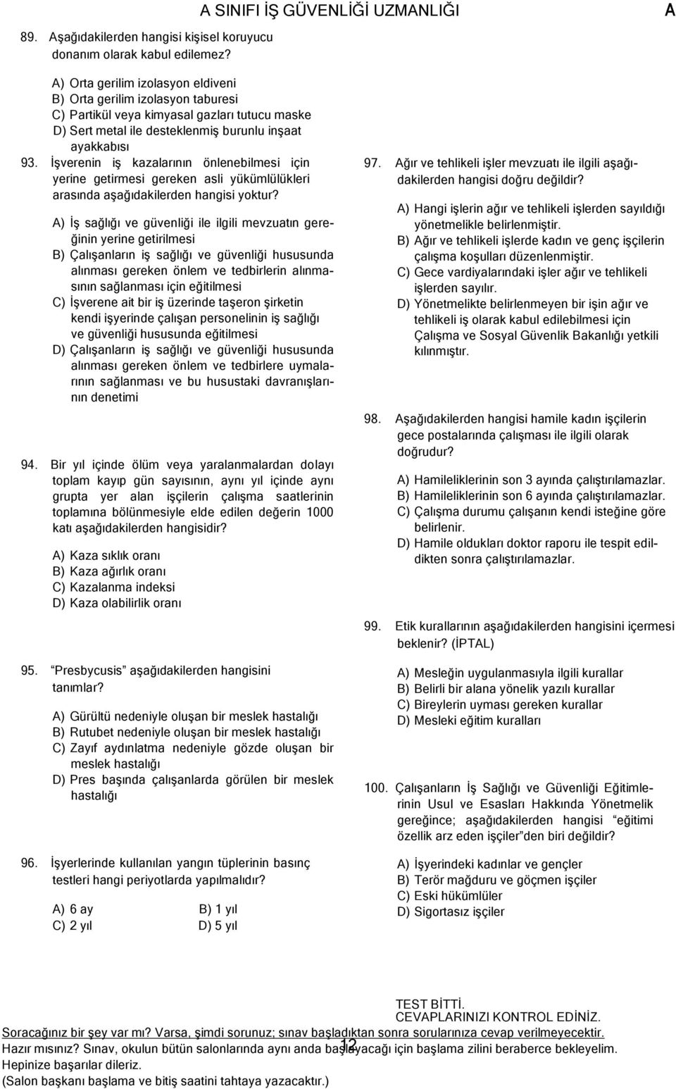 ayakkabısı 93. İşverenin iş kazalarının önlenebilmesi için yerine getirmesi gereken asli yükümlülükleri arasında aşağıdakilerden hangisi yoktur?