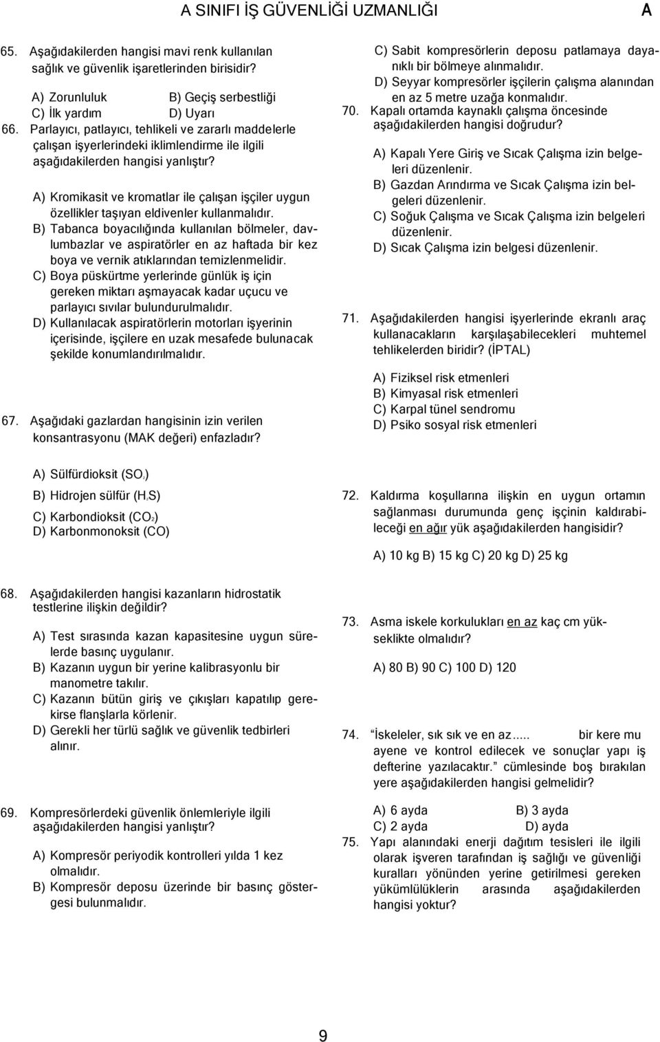 ) Kromikasit ve kromatlar ile çalışan işçiler uygun özellikler taşıyan eldivenler kullanmalıdır.