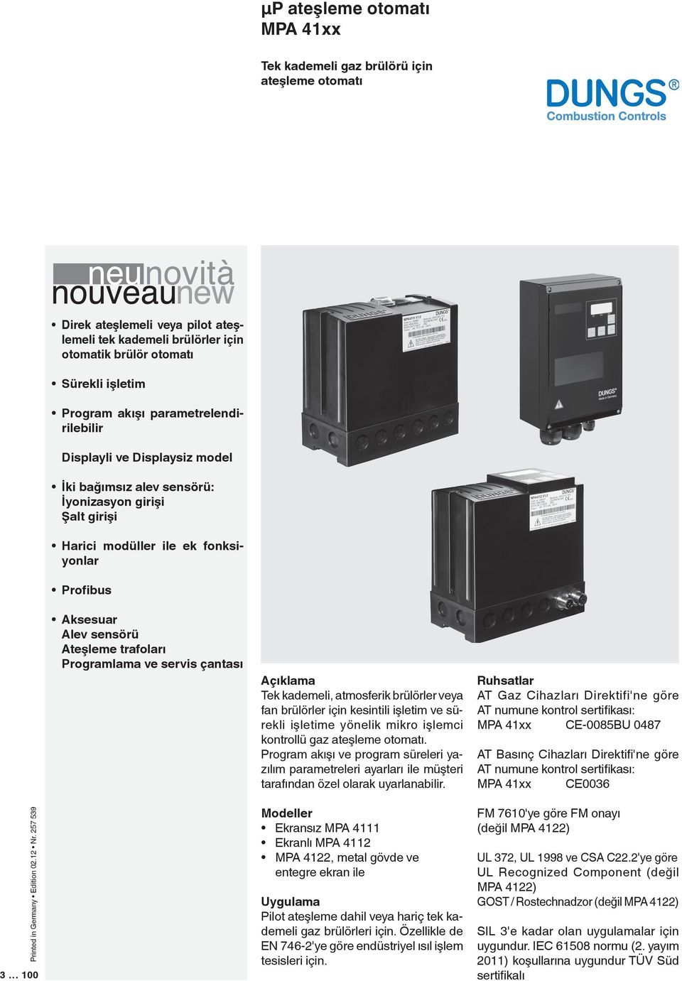 Programlama ve servis çantası Açıklama Tek kademeli, atmosferik brülörler veya fan brülörler için kesintili işletim ve sürekli işletime yönelik mikro işlemci kontrollü gaz ateşleme otomatı.