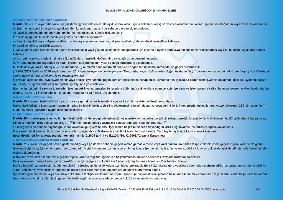 Altı aylık kıdem hesabında bu Kanunun 66 ncı maddesindeki süreler dikkate alınır.