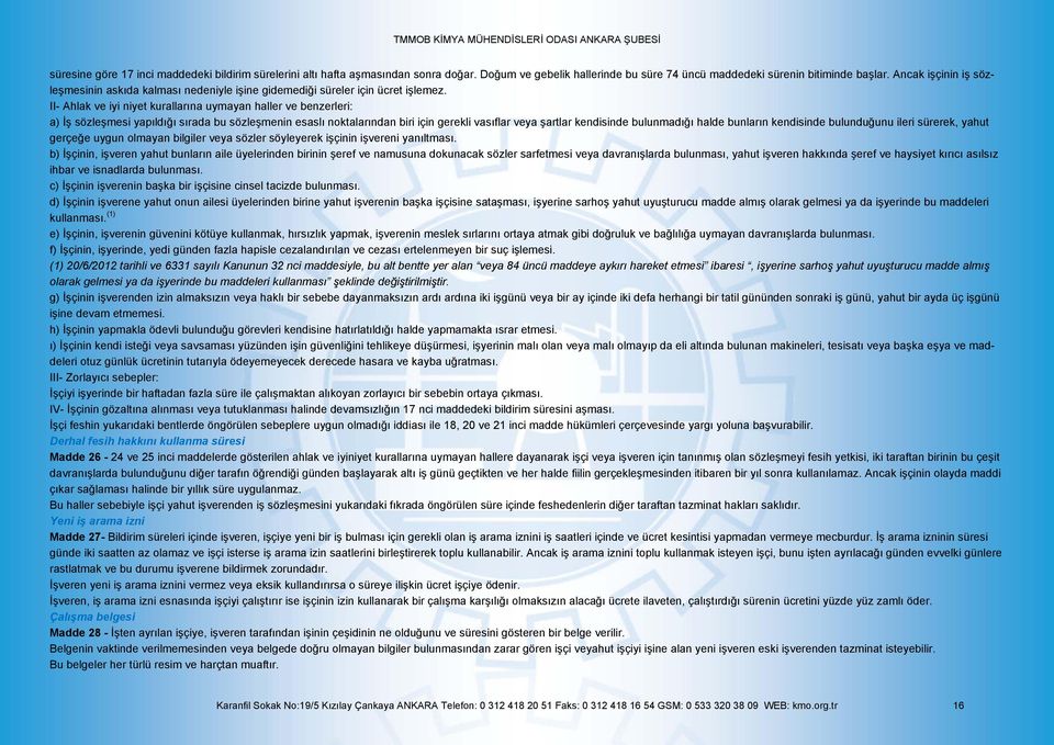 II- Ahlak ve iyi niyet kurallarına uymayan haller ve benzerleri: a) İş sözleşmesi yapıldığı sırada bu sözleşmenin esaslı noktalarından biri için gerekli vasıflar veya şartlar kendisinde bulunmadığı