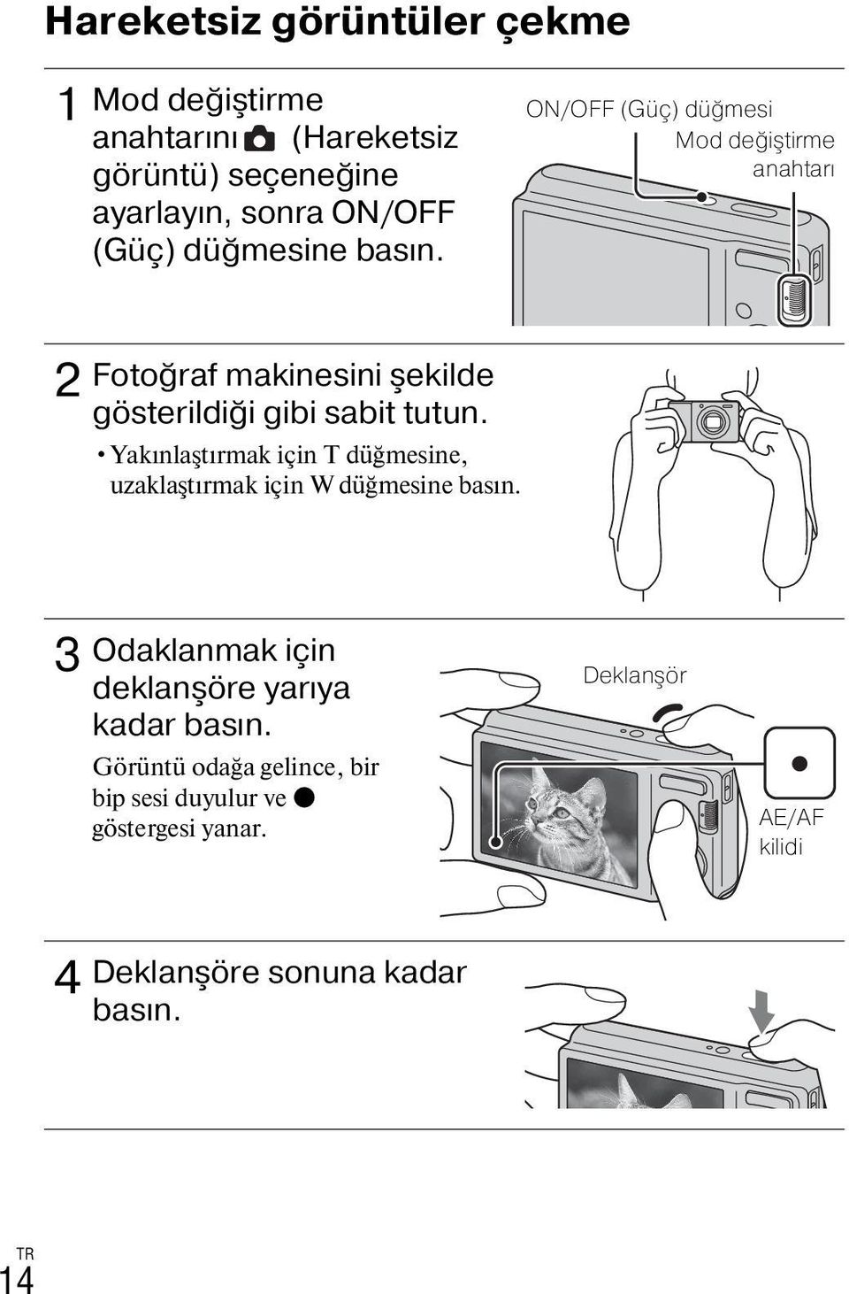 Yakınlaştırmak için T düğmesine, uzaklaştırmak için W düğmesine basın. 3 Odaklanmak için deklanşöre yarıya kadar basın.