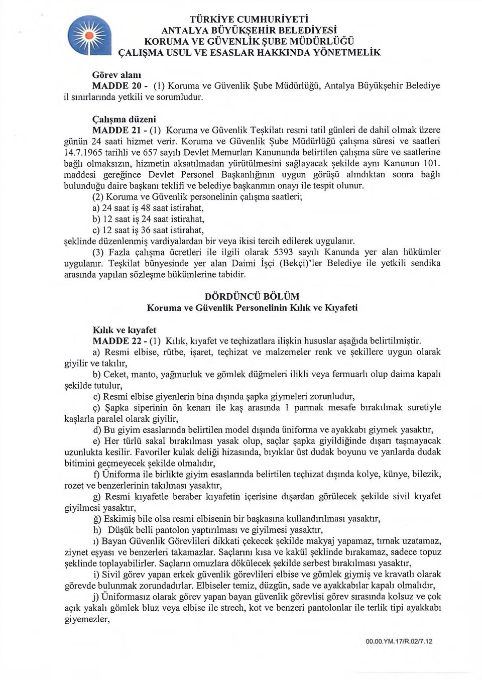 1965 tarihli ve 657 sayılı Devlet Memurları Kanununda belirtilen çalışma süre ve saatlerine bağlı olmaksızın, hizmetin aksatılmadan yürütülmesini sağlayacak şekilde aynı Kanunun 101.