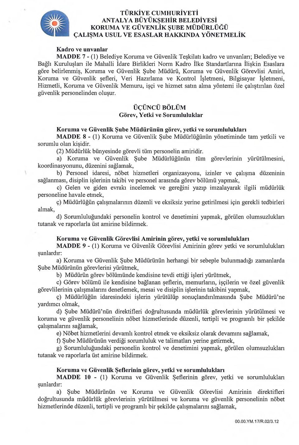 Güvenlik Memuru, işçi ve hizmet satın alma yöntemi ile çalıştırılan özel güvenlik personelinden oluşur.