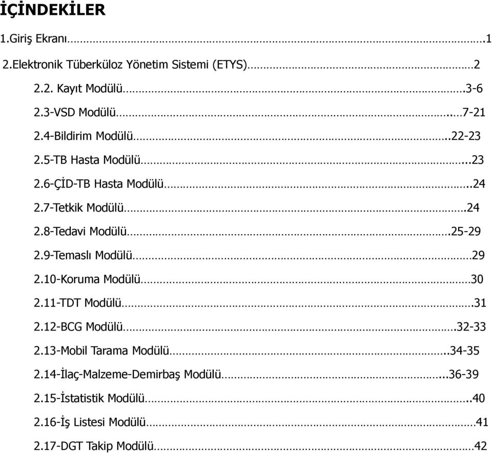 25-29 2.9-Temaslı Modülü 29 2.10-Koruma Modülü 30 2.11-TDT Modülü.31 2.12-BCG Modülü.32-33 2.13-Mobil Tarama Modülü.