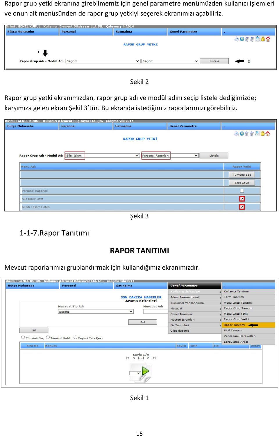 Şekil 2 Rapor grup yetki ekranımızdan, rapor grup adı ve modül adını seçip listele dediğimizde; karşımıza gelen ekran