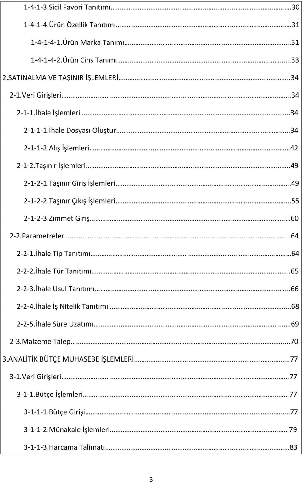 55 2-1-2-3.Zimmet Giriş 60 2-2.Parametreler..64 2-2-1.İhale Tip Tanıtımı 64 2-2-2.İhale Tür Tanıtımı..65 2-2-3.İhale Usul Tanıtımı...66 2-2-4.İhale İş Nitelik Tanıtımı..68 2-2-5.