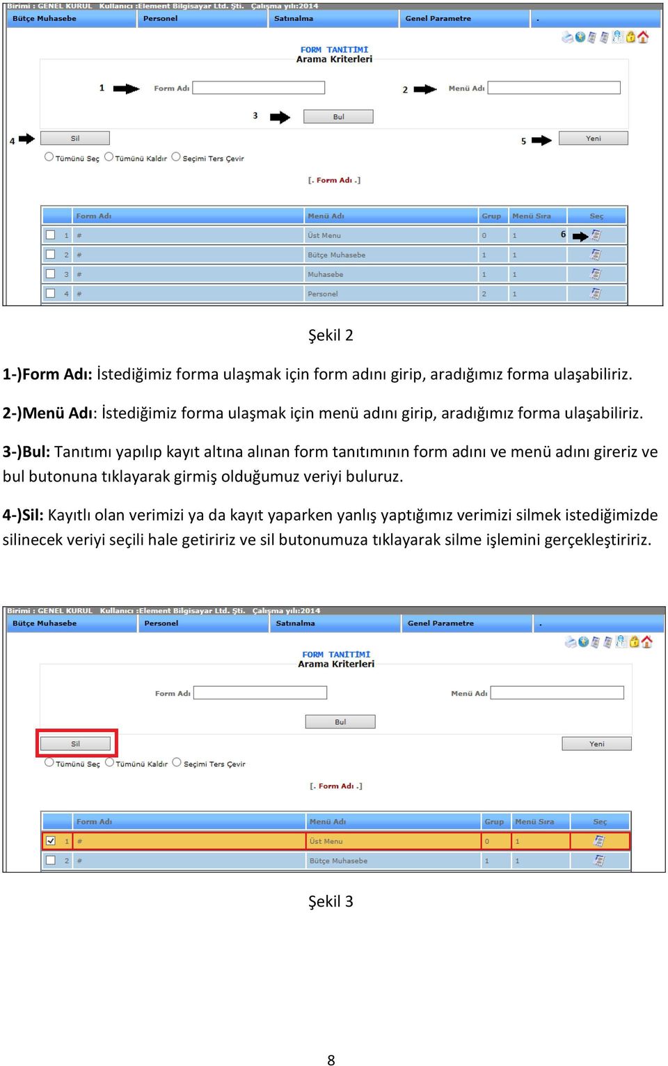 3-)Bul: Tanıtımı yapılıp kayıt altına alınan form tanıtımının form adını ve menü adını gireriz ve bul butonuna tıklayarak girmiş olduğumuz