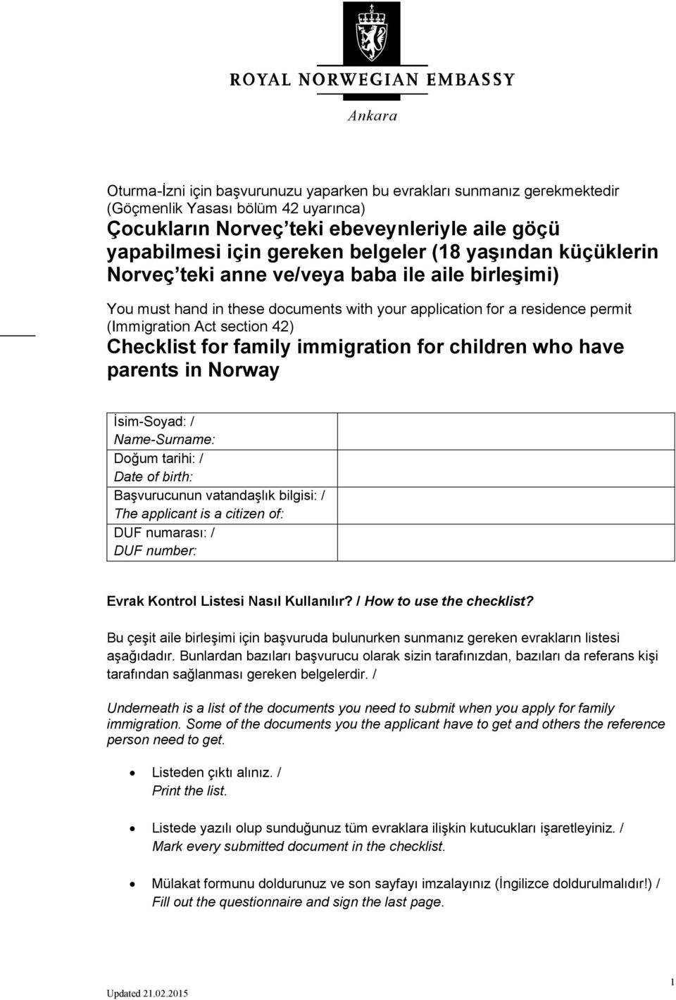 family immigration for children who have parents in Norway İsim-Soyad: / Name-Surname: Doğum tarihi: / Date of birth: Başvurucunun vatandaşlık bilgisi: / The applicant is a citizen of: DUF numarası: