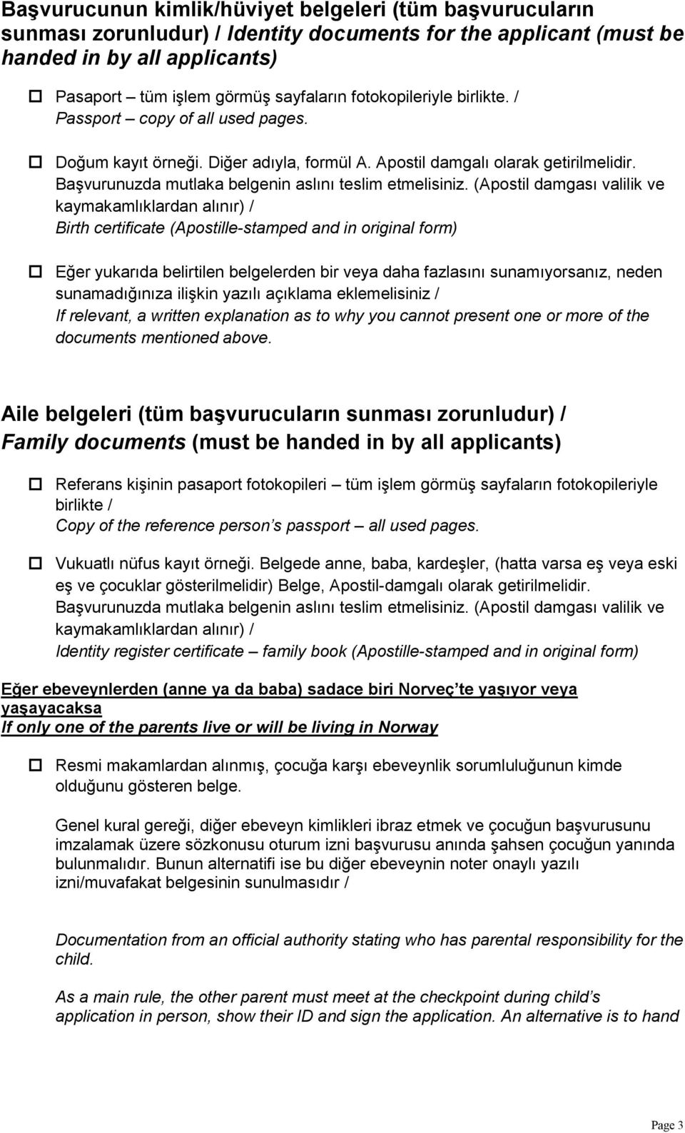 (Apostil damgası valilik ve kaymakamlıklardan alınır) / Birth certificate (Apostille-stamped and in original form) Eğer yukarıda belirtilen belgelerden bir veya daha fazlasını sunamıyorsanız, neden