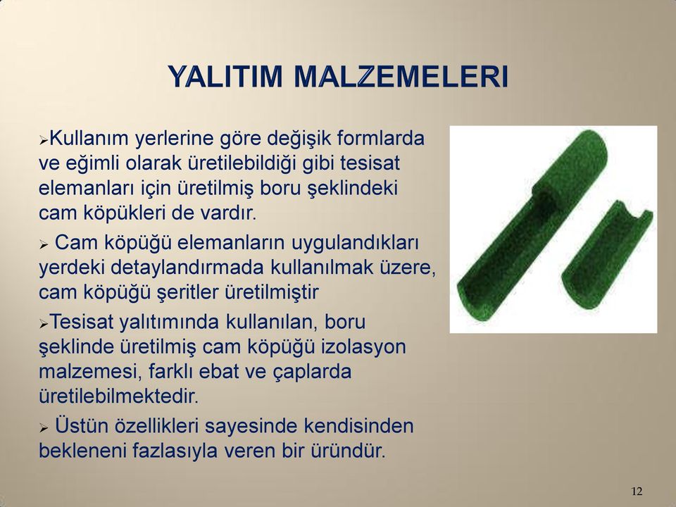 Cam köpüğü elemanların uygulandıkları yerdeki detaylandırmada kullanılmak üzere, cam köpüğü şeritler üretilmiştir