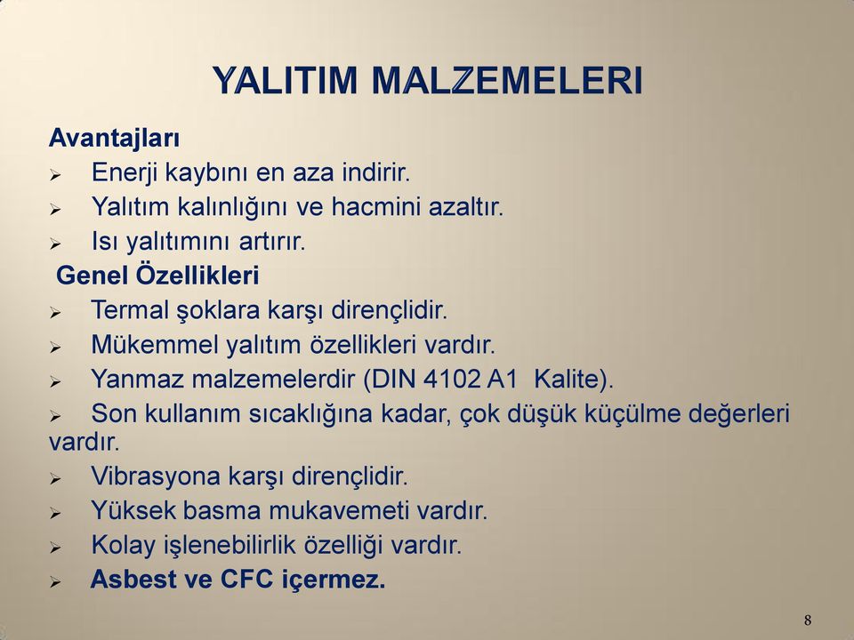 Yanmaz malzemelerdir (DIN 4102 A1 Kalite).