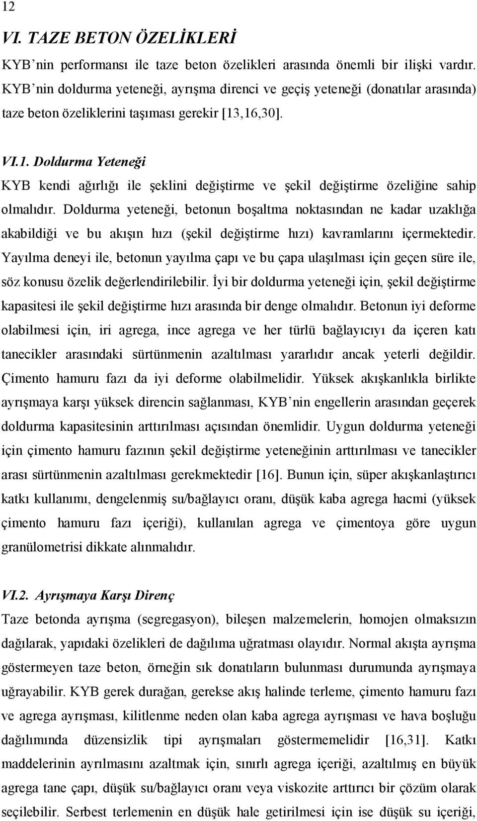 ,16,30]. VI.1. Doldurma Yeteneği KYB kendi ağırlığı ile şeklini değiştirme ve şekil değiştirme özeliğine sahip olmalıdır.