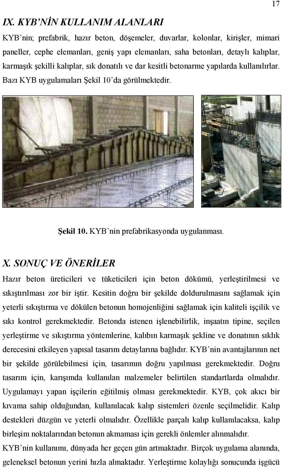 SONUÇ VE ÖNERĐLER Hazır beton üreticileri ve tüketicileri için beton dökümü, yerleştirilmesi ve sıkıştırılması zor bir iştir.