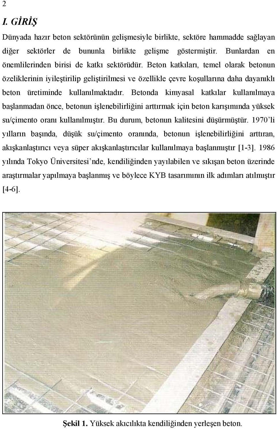 Beton katkıları, temel olarak betonun özeliklerinin iyileştirilip geliştirilmesi ve özellikle çevre koşullarına daha dayanıklı beton üretiminde kullanılmaktadır.