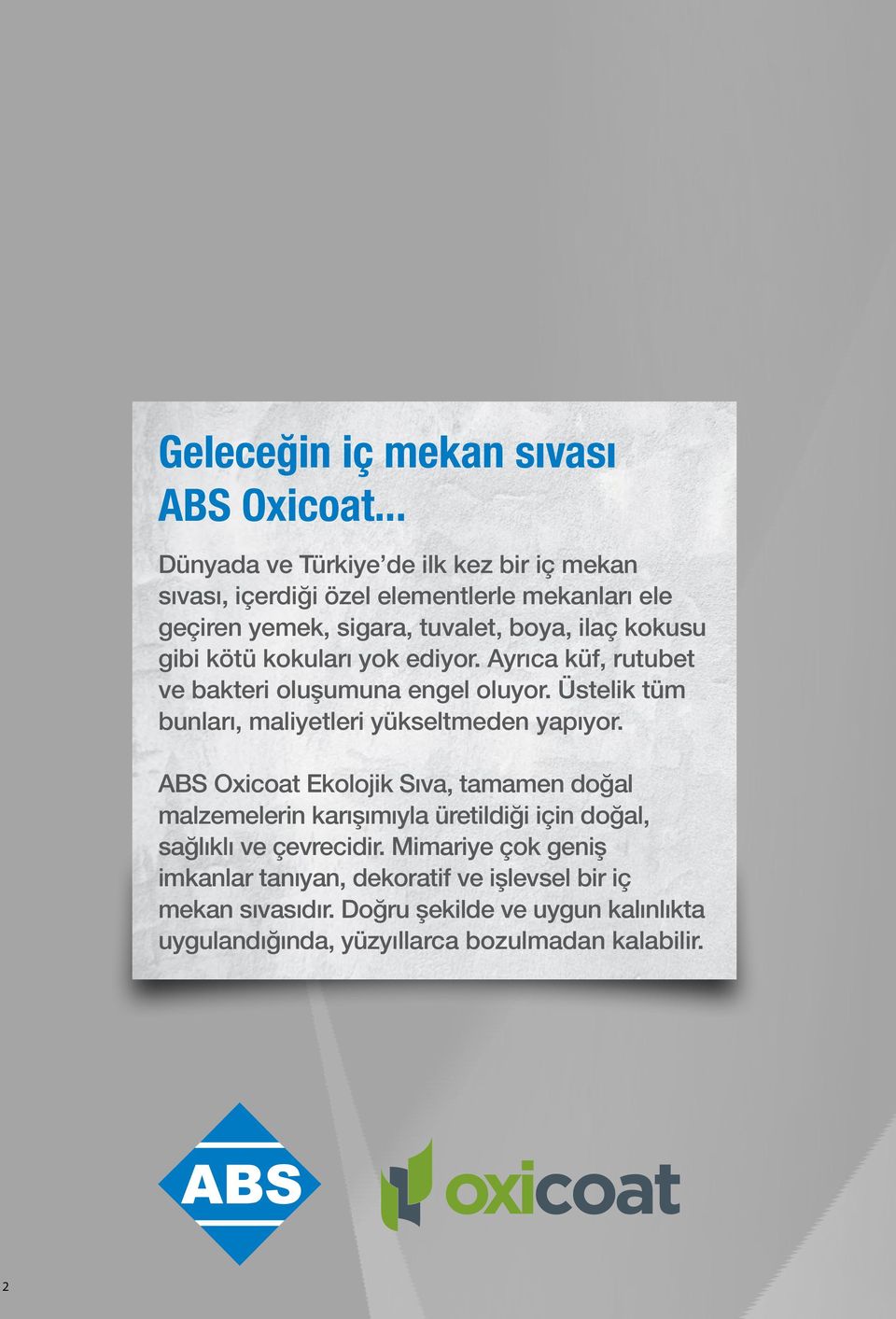 kötü kokuları yok ediyor. Ayrıca küf, rutubet ve bakteri oluşumuna engel oluyor. Üstelik tüm bunları, maliyetleri yükseltmeden yapıyor.