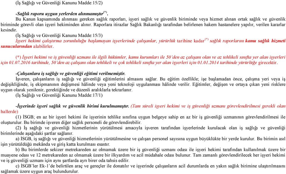 Raporlara itirazlar Sağlık Bakanlığı tarafından belirlenen hakem hastanelere yapılır, verilen kararlar kesindir.