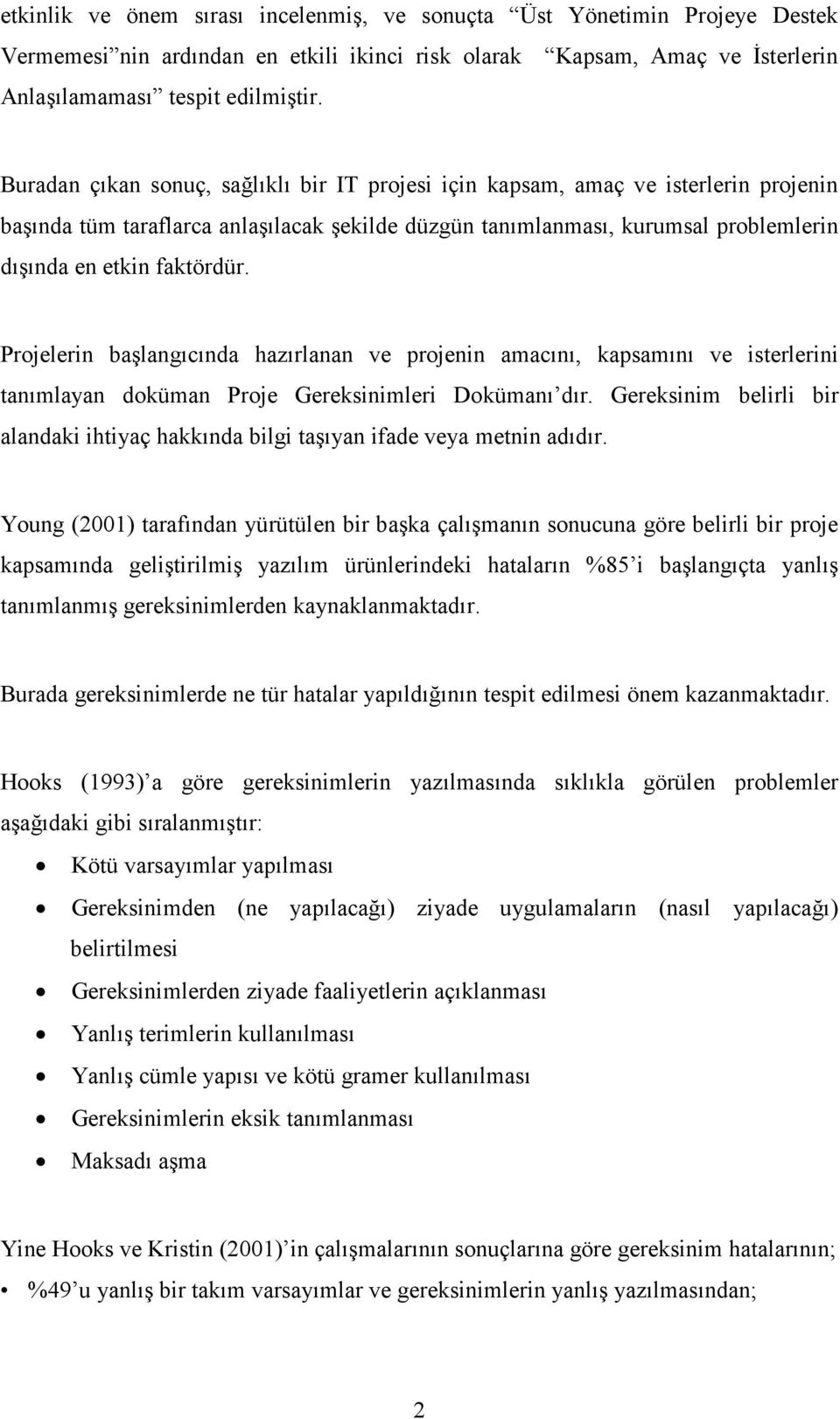 Projelerin başlangıcında hazırlanan ve projenin amacını, kapsamını ve isterlerini tanımlayan doküman Proje Gereksinimleri Dokümanı dır.