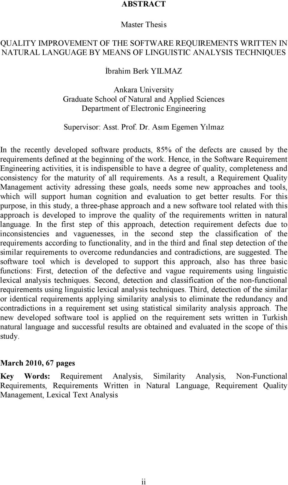 Asım Egemen Yılmaz In the recently developed software products, 85% of the defects are caused by the requirements defined at the beginning of the work.