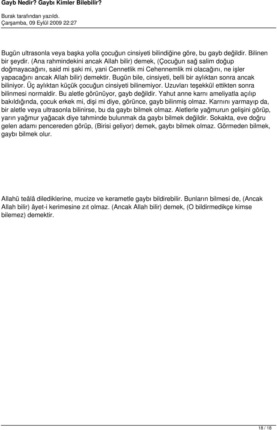 Bugün bile, cinsiyeti, belli bir aylıktan sonra ancak biliniyor. Üç aylıktan küçük çocuğun cinsiyeti bilinemiyor. Uzuvları teşekkül ettikten sonra bilinmesi normaldir.