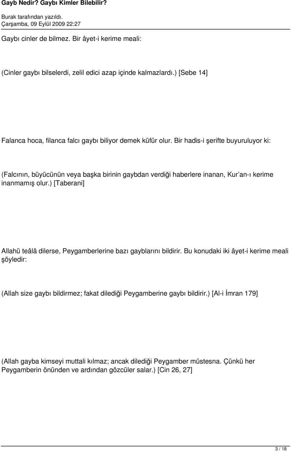 Bir hadis-i şerifte buyuruluyor ki: (Falcının, büyücünün veya başka birinin gaybdan verdiği haberlere inanan, Kur an-ı kerime inanmamış olur.