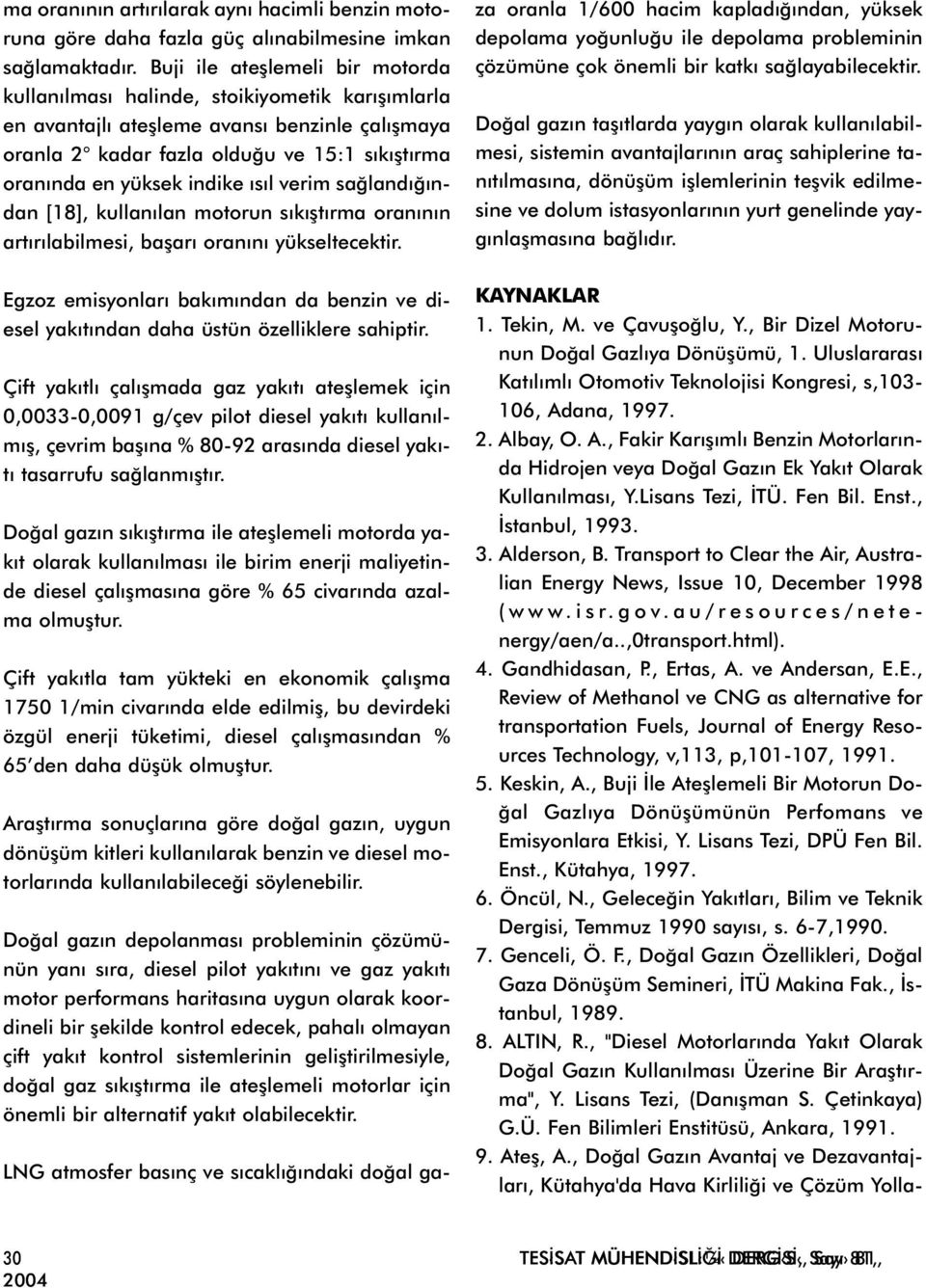 indike ýsýl verim saðlandýðýndan [18], kullanýlan motorun sýkýþtýrma oranýnýn artýrýlabilmesi, baþarý oranýný yükseltecektir.