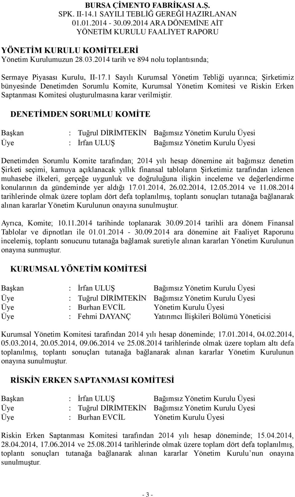 DENETİMDEN SORUMLU KOMİTE Başkan : Tuğrul DİRİMTEKİN Bağımsız Yönetim Kurulu Üyesi Üye : İrfan ULUŞ Bağımsız Yönetim Kurulu Üyesi Denetimden Sorumlu Komite tarafından; 2014 yılı hesap dönemine ait