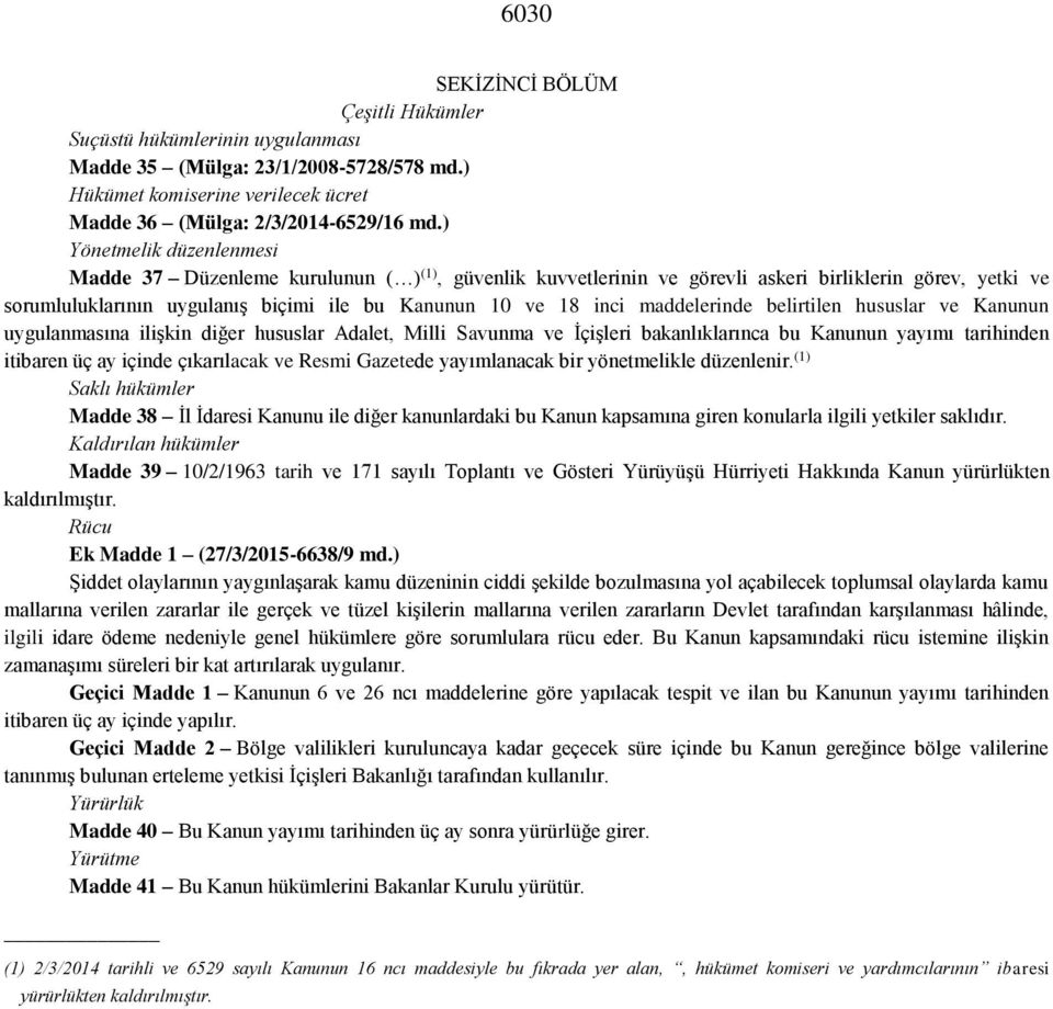 maddelerinde belirtilen hususlar ve Kanunun uygulanmasına ilişkin diğer hususlar Adalet, Milli Savunma ve İçişleri bakanlıklarınca bu Kanunun yayımı tarihinden itibaren üç ay içinde çıkarılacak ve