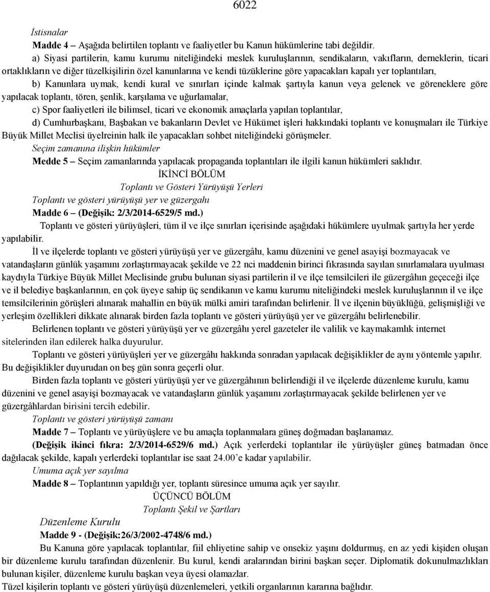 yapacakları kapalı yer toplantıları, b) Kanunlara uymak, kendi kural ve sınırları içinde kalmak şartıyla kanun veya gelenek ve göreneklere göre yapılacak toplantı, tören, şenlik, karşılama ve