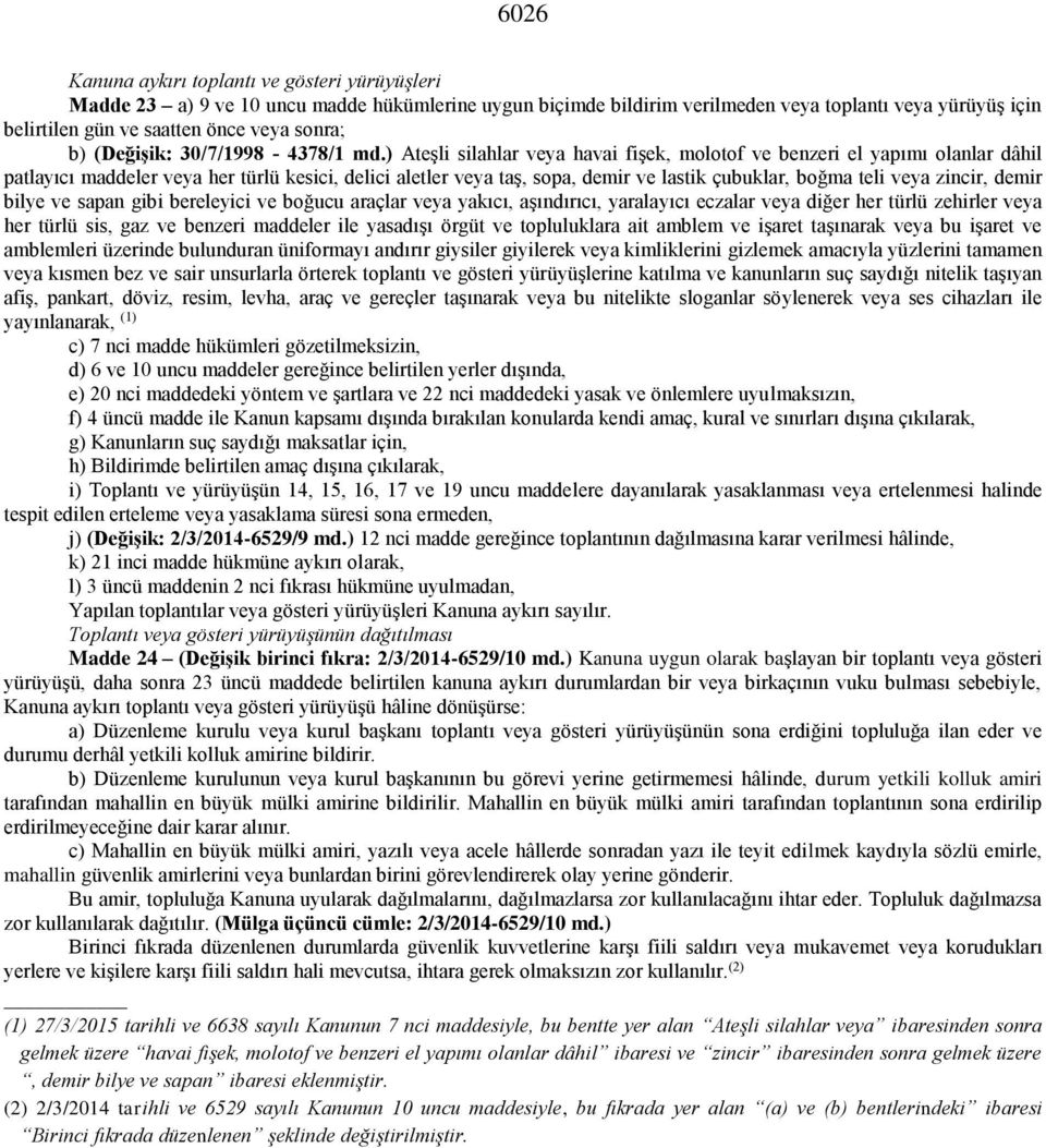 ) Ateşli silahlar veya havai fişek, molotof ve benzeri el yapımı olanlar dâhil patlayıcı maddeler veya her türlü kesici, delici aletler veya taş, sopa, demir ve lastik çubuklar, boğma teli veya