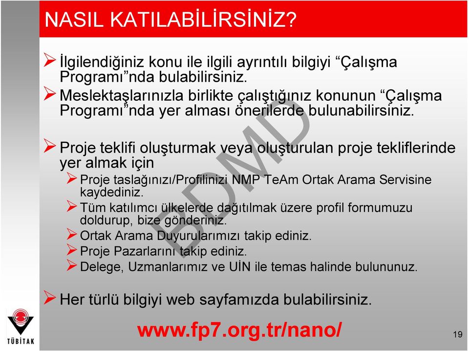 Proje teklifi oluşturmak veya oluşturulan proje tekliflerinde yer almak için Proje taslağınızı/profilinizi NMP TeAm Ortak Arama Servisine kaydediniz.