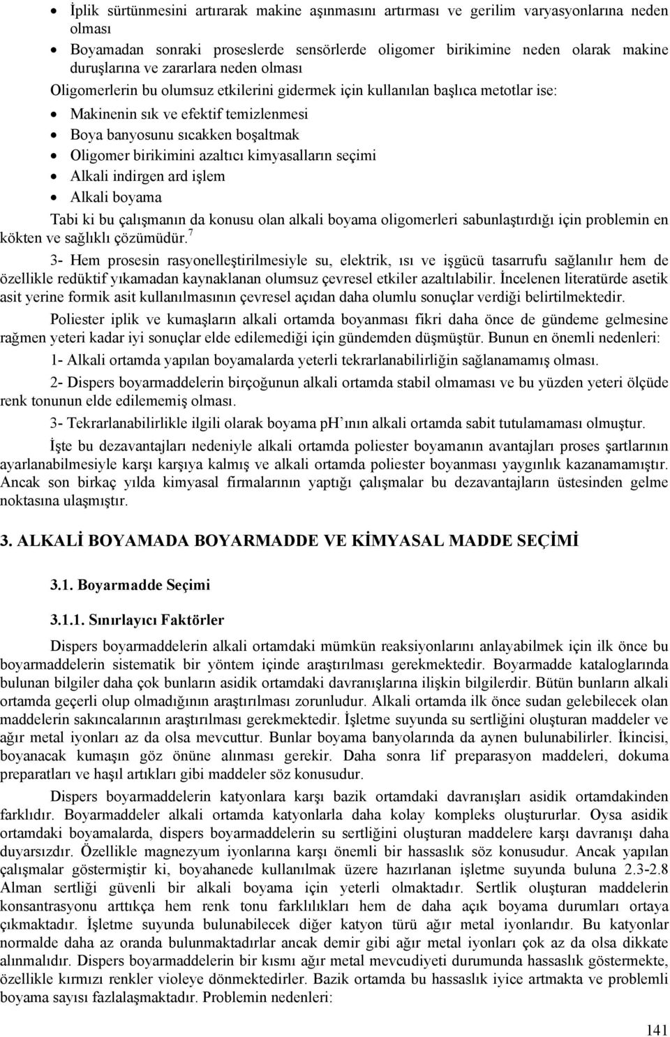 azaltıcı kimyasalların seçimi Alkali indirgen ard işlem Alkali boyama Tabi ki bu çalışmanın da konusu olan alkali boyama oligomerleri sabunlaştırdığı için problemin en kökten ve sağlıklı çözümüdür.