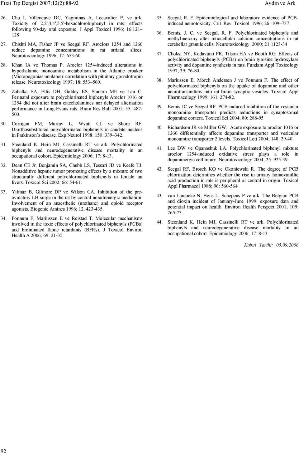 Khan IA ve Thomas P. Aroclor 1254-induced alterations in hypothalamic monoamine metabolism in the Atlantic croaker (Micropogonias unulatus): correlation with pituitary gonadotropin release.