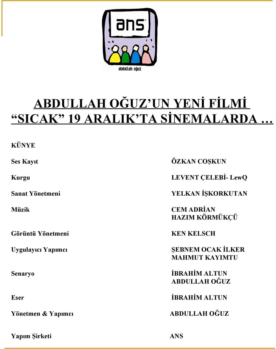 Senaryo YELKAN İŞKORKUTAN CEM ADRİAN HAZIM KÖRMÜKÇÜ KEN KELSCH ŞEBNEM OCAK İLKER MAHMUT