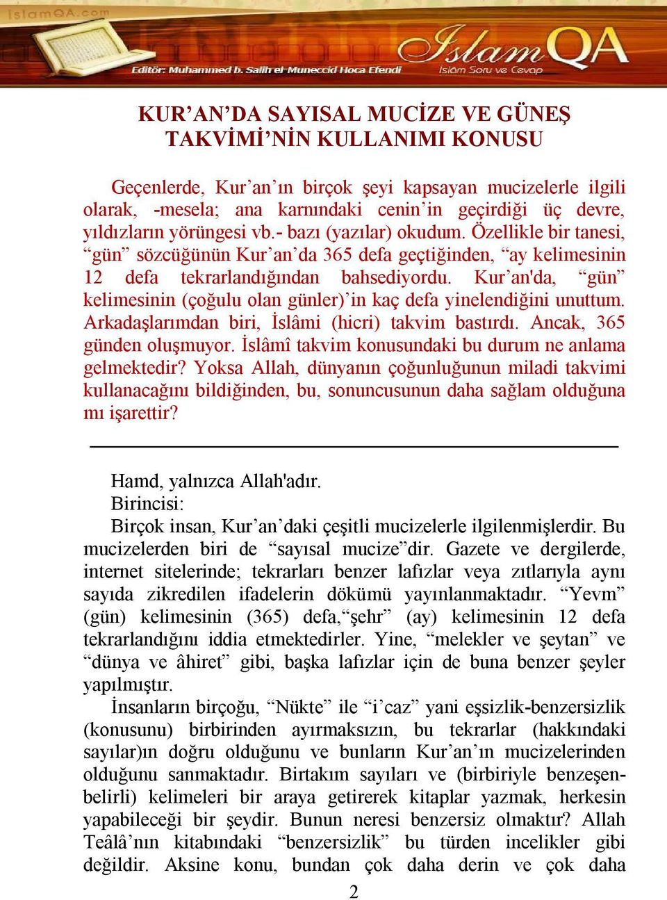 Kur an'da, gün kelimesinin (çoğulu olan günler) in kaç defa yinelendiğini unuttum. Arkadaşlarımdan biri, İslâmi (hicri) takvim bastırdı. Ancak, 365 günden oluşmuyor.