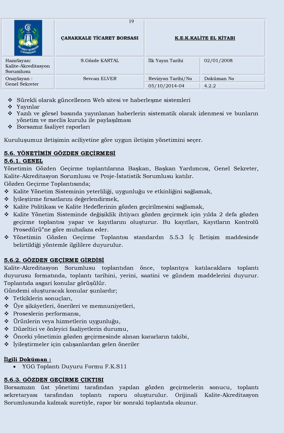 GENEL Yönetimin Gözden Geçirme toplantılarına Başkan, Başkan Yardımcısı,, ve Proje-İstatistik katılır.